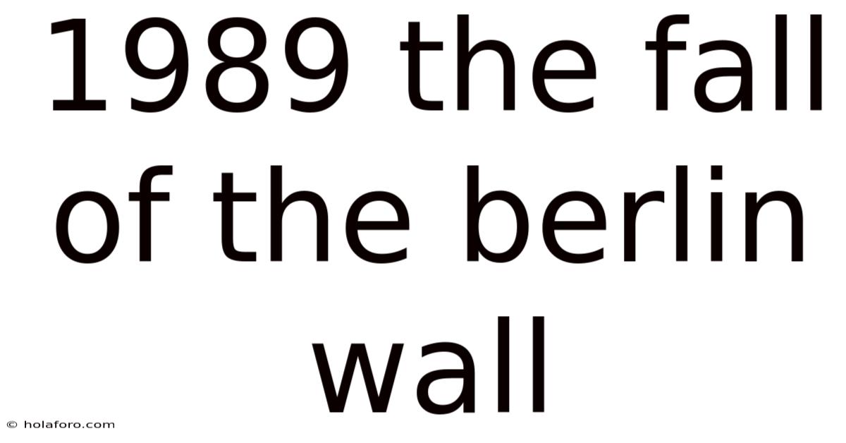 1989 The Fall Of The Berlin Wall
