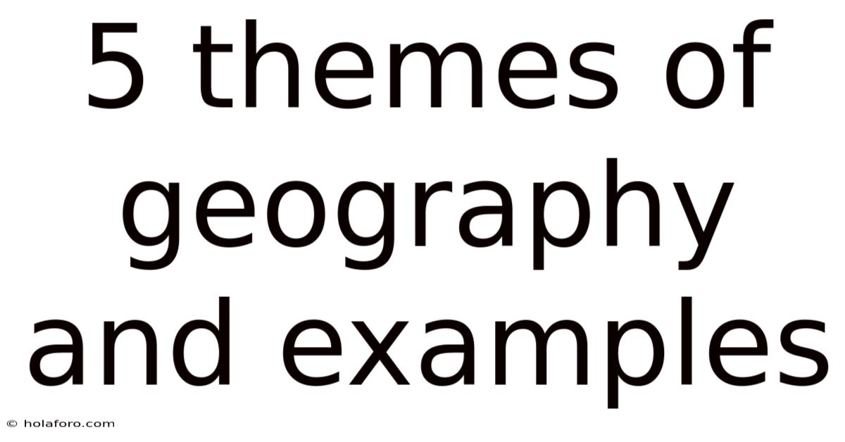 5 Themes Of Geography And Examples