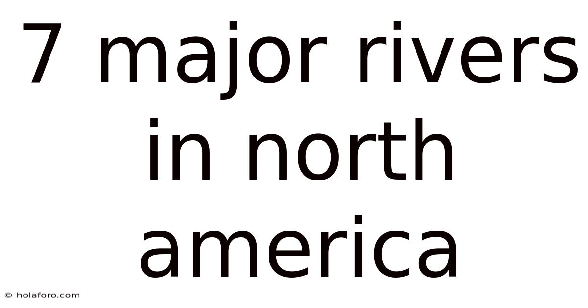 7 Major Rivers In North America