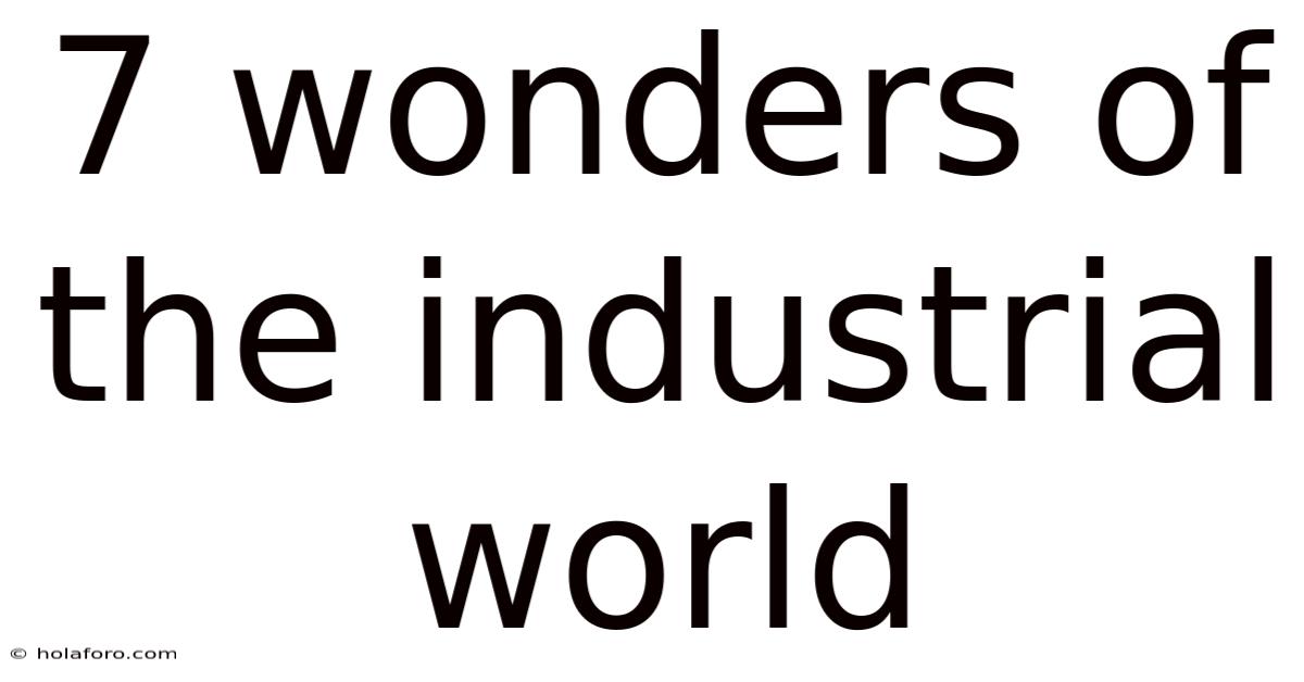 7 Wonders Of The Industrial World