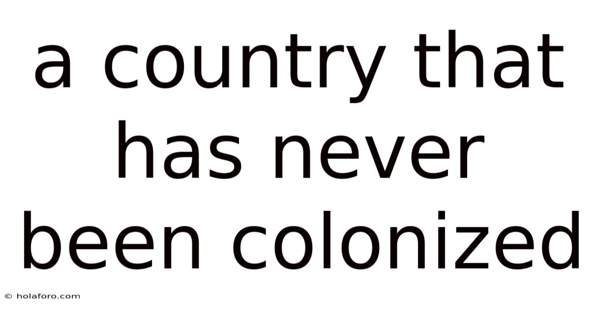 A Country That Has Never Been Colonized