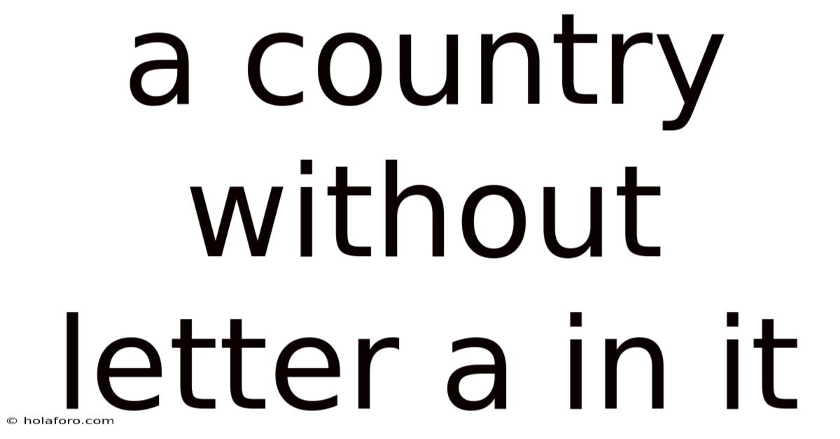 A Country Without Letter A In It