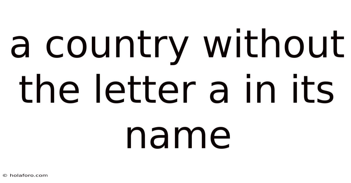 A Country Without The Letter A In Its Name