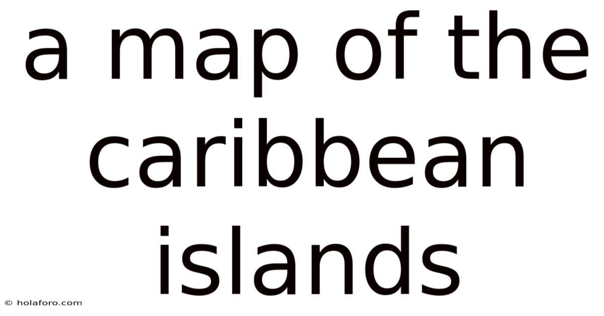 A Map Of The Caribbean Islands