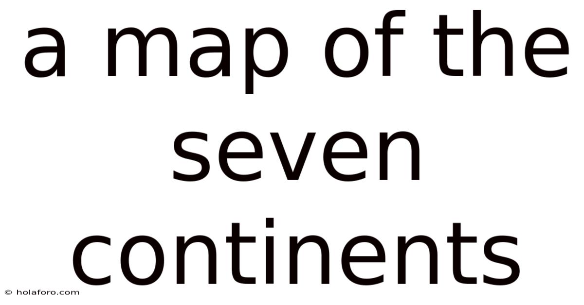 A Map Of The Seven Continents