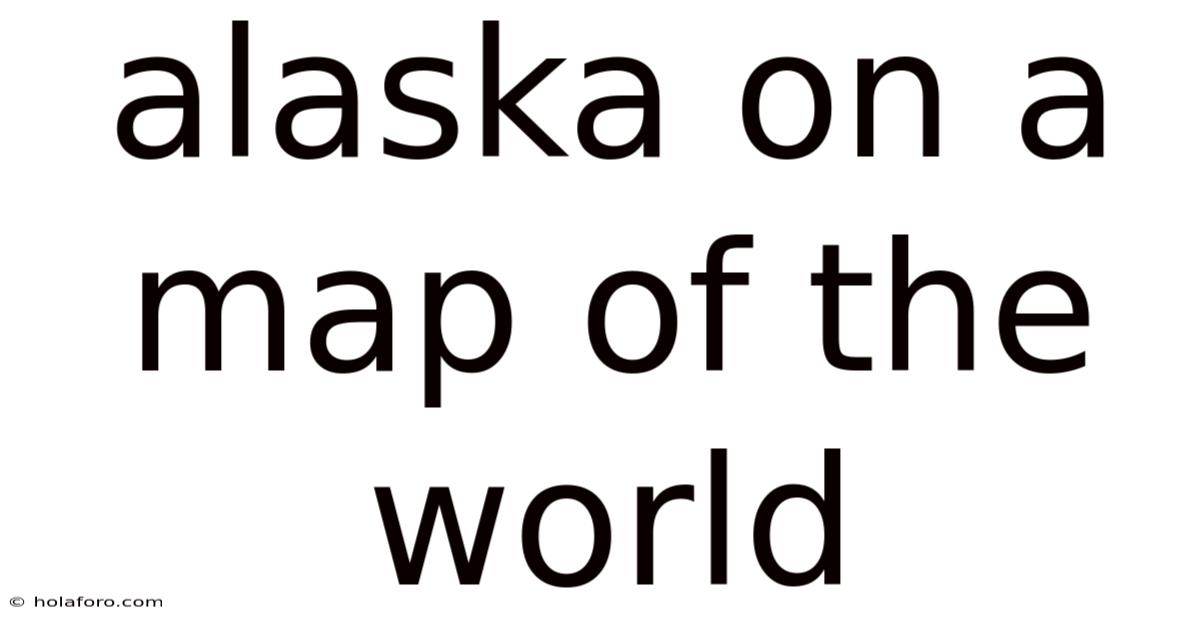 Alaska On A Map Of The World