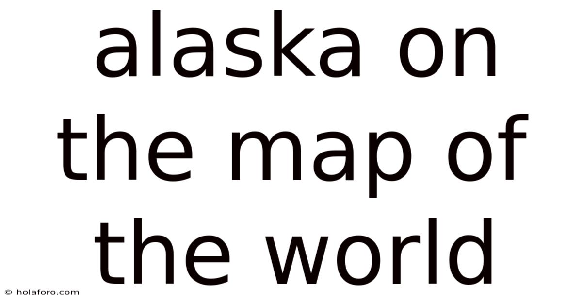 Alaska On The Map Of The World