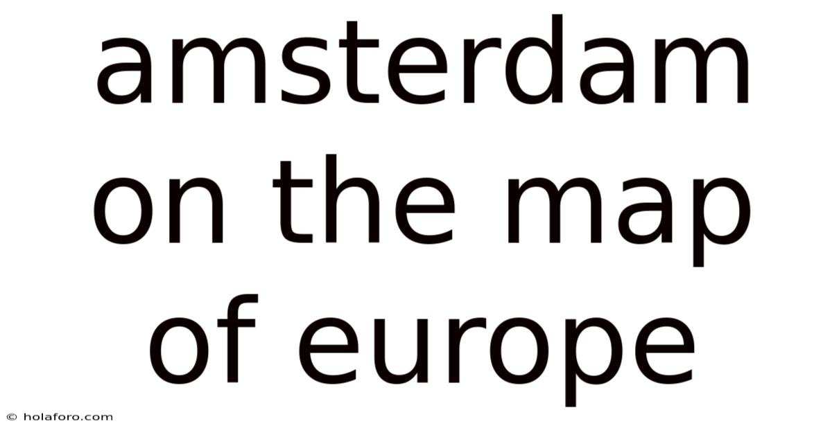 Amsterdam On The Map Of Europe
