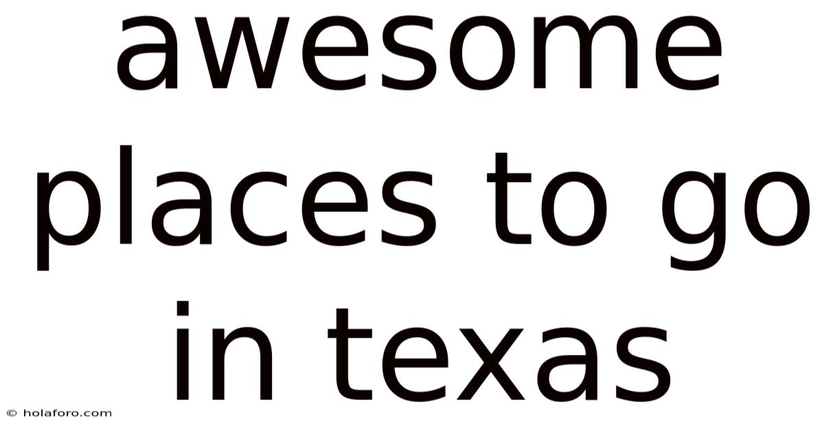 Awesome Places To Go In Texas