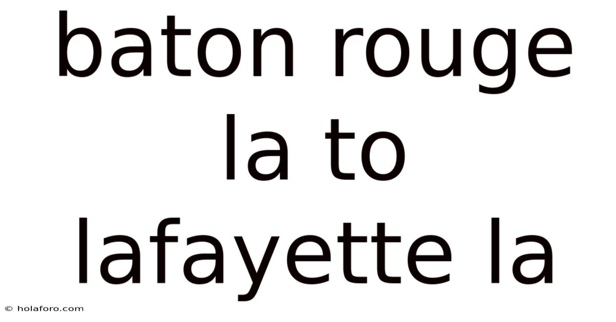 Baton Rouge La To Lafayette La