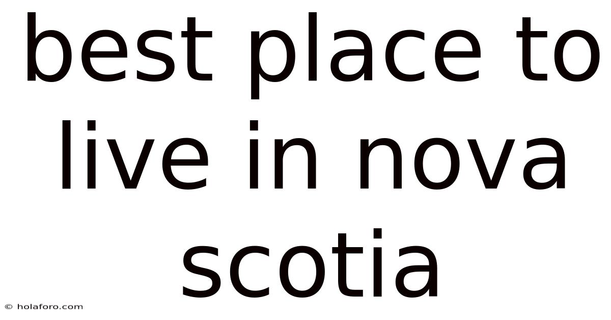 Best Place To Live In Nova Scotia