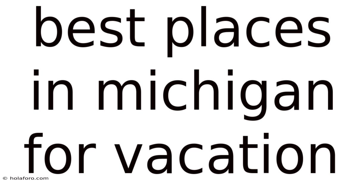 Best Places In Michigan For Vacation