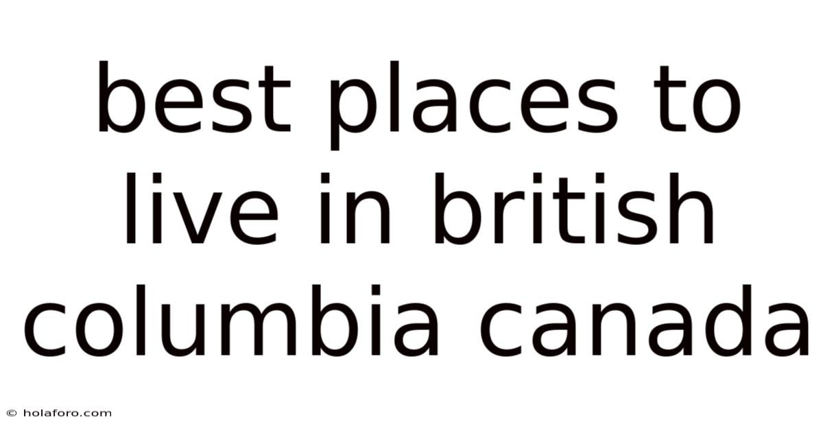 Best Places To Live In British Columbia Canada