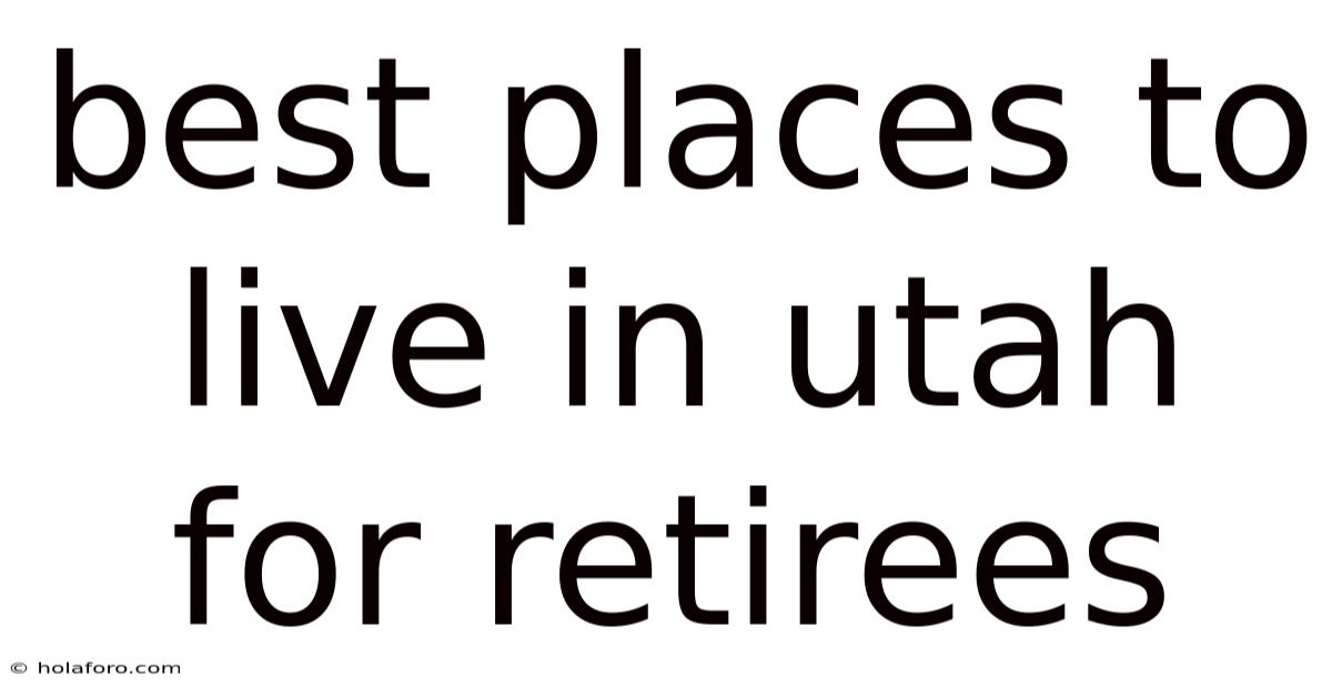 Best Places To Live In Utah For Retirees