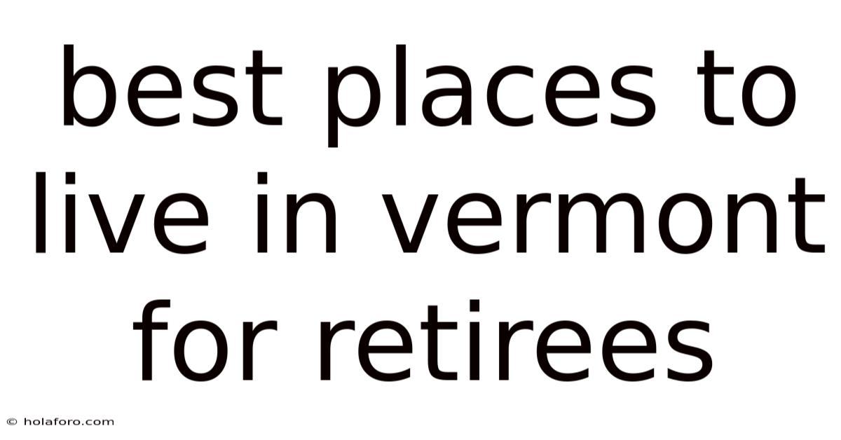 Best Places To Live In Vermont For Retirees