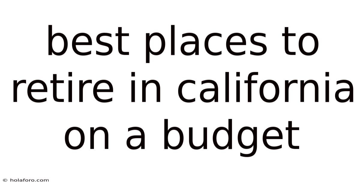 Best Places To Retire In California On A Budget