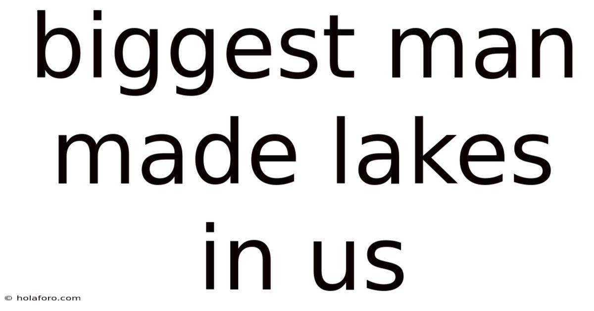 Biggest Man Made Lakes In Us