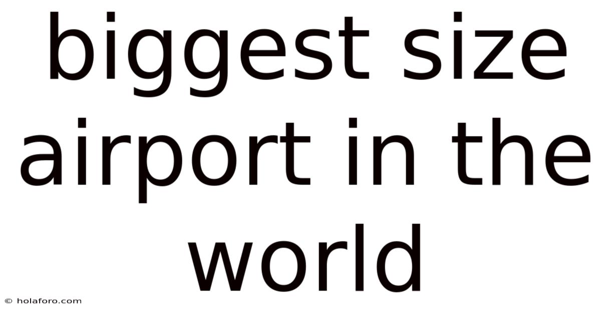 Biggest Size Airport In The World