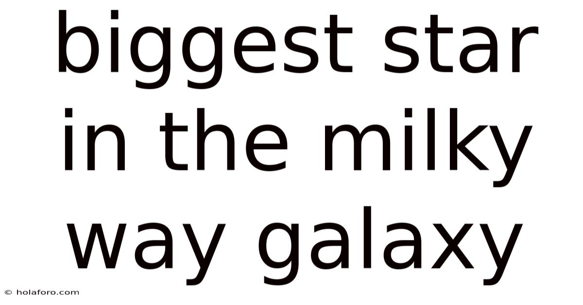 Biggest Star In The Milky Way Galaxy