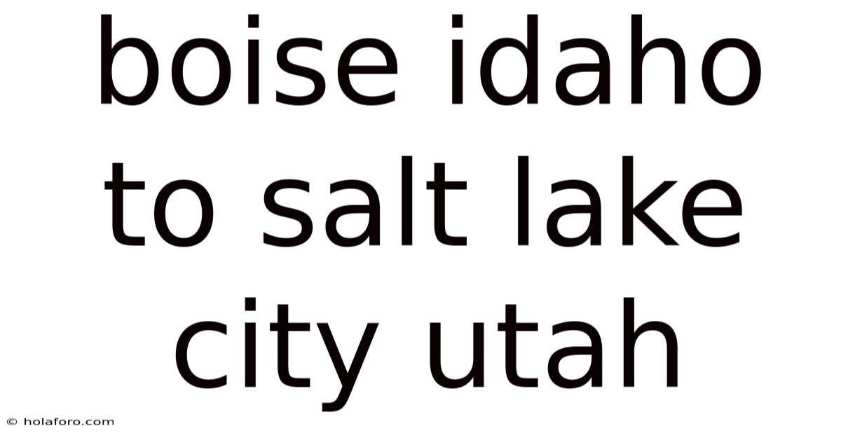 Boise Idaho To Salt Lake City Utah