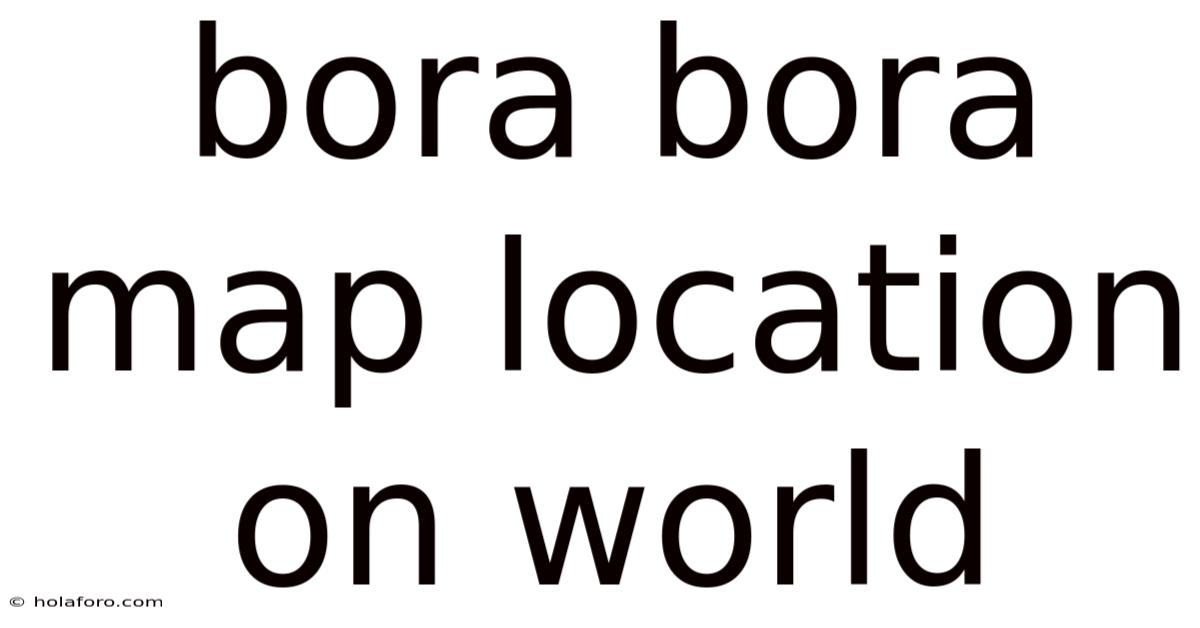 Bora Bora Map Location On World