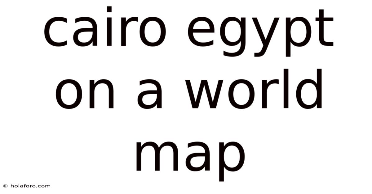 Cairo Egypt On A World Map