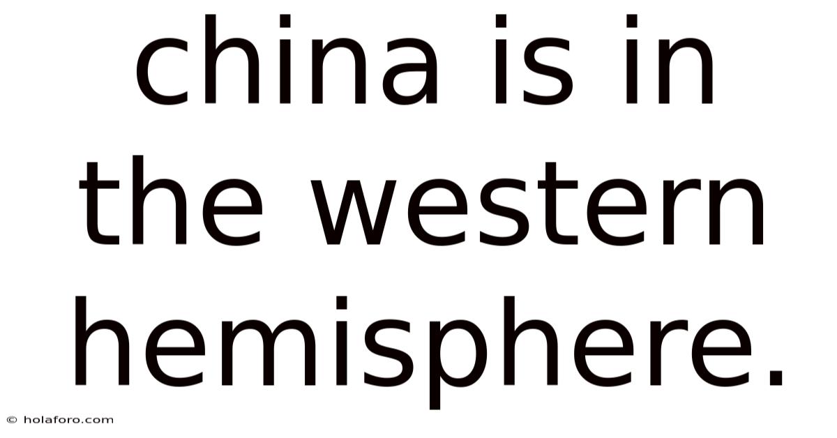 China Is In The Western Hemisphere.