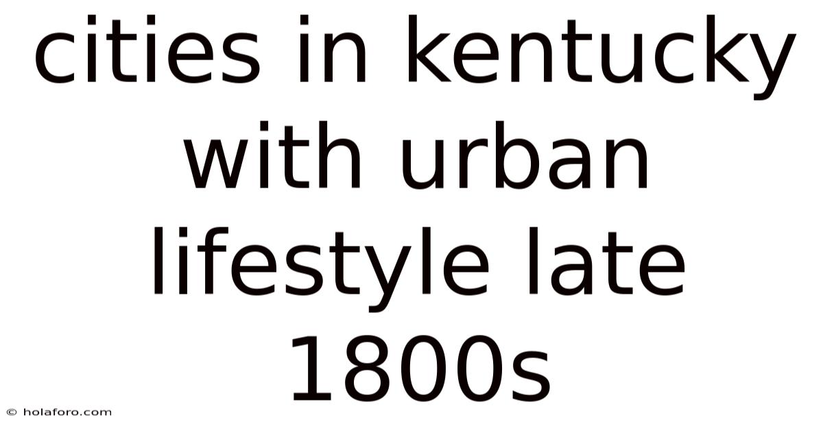 Cities In Kentucky With Urban Lifestyle Late 1800s
