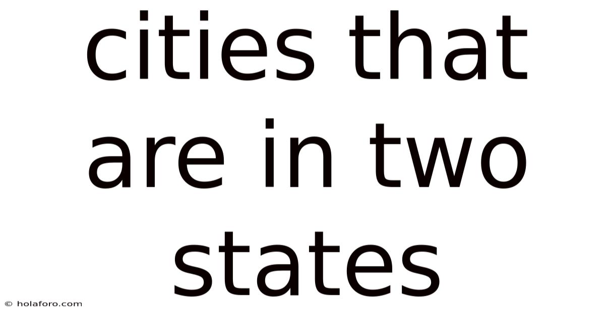 Cities That Are In Two States