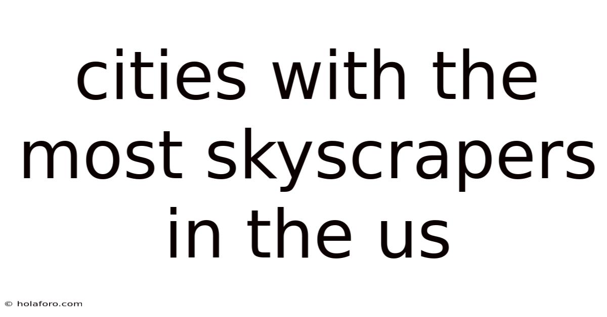 Cities With The Most Skyscrapers In The Us