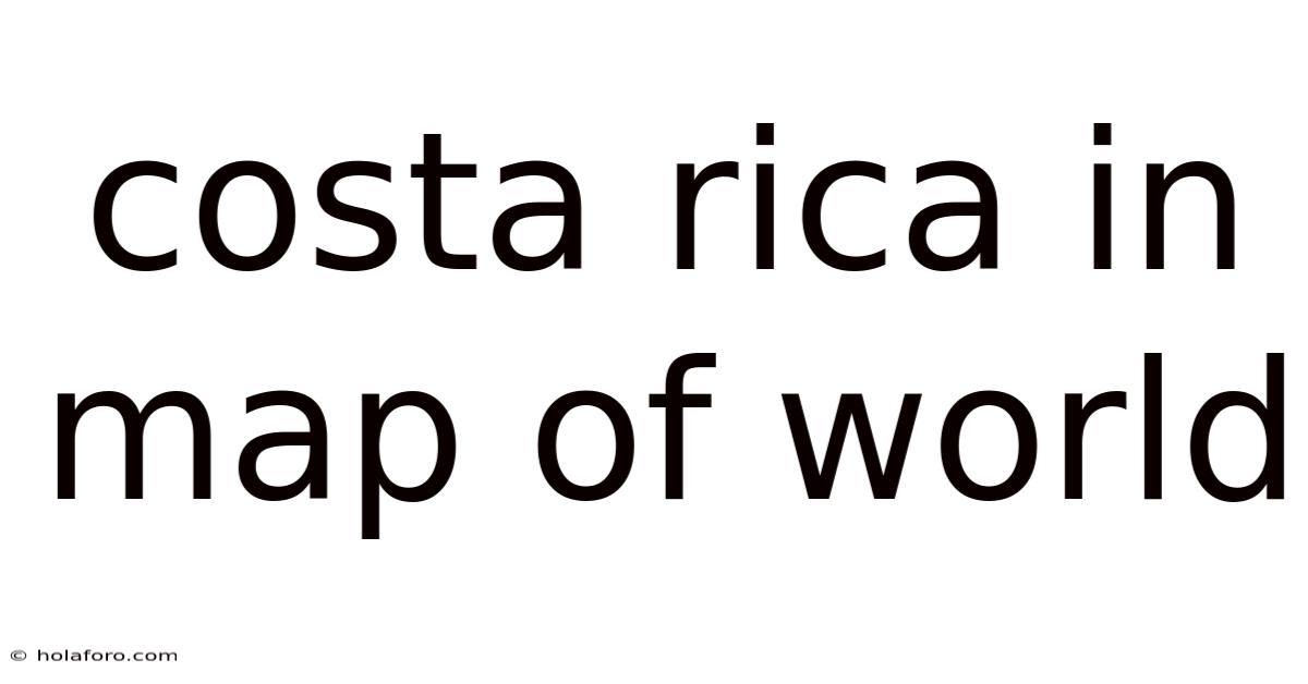Costa Rica In Map Of World