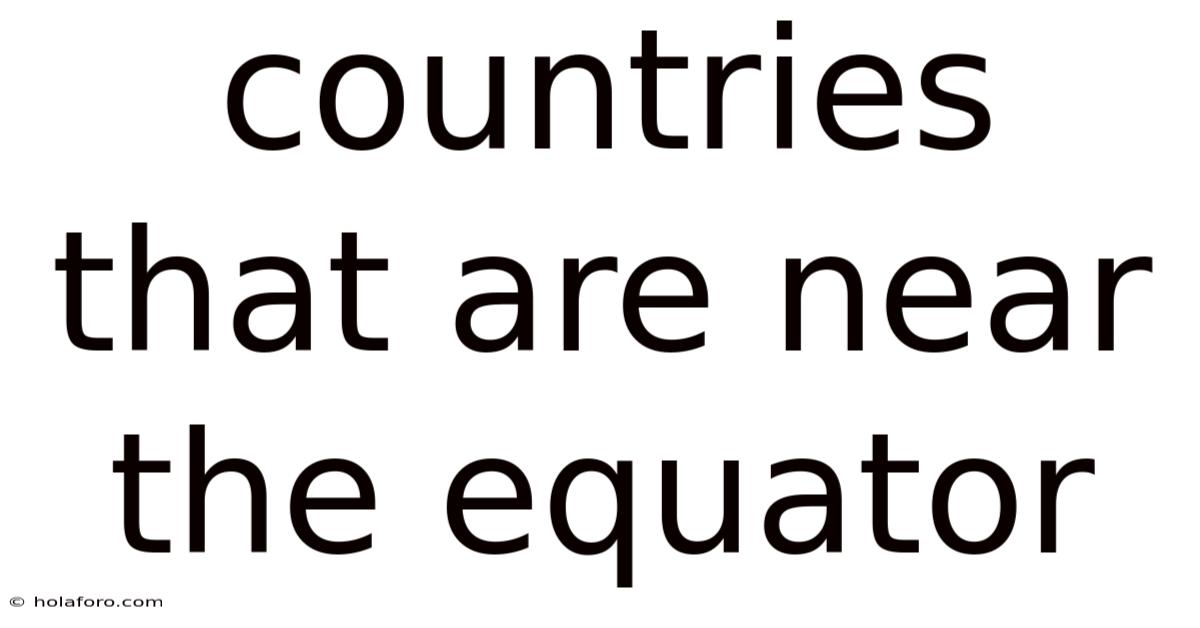 Countries That Are Near The Equator