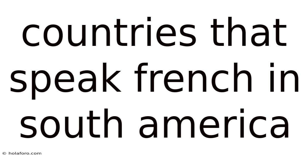 Countries That Speak French In South America