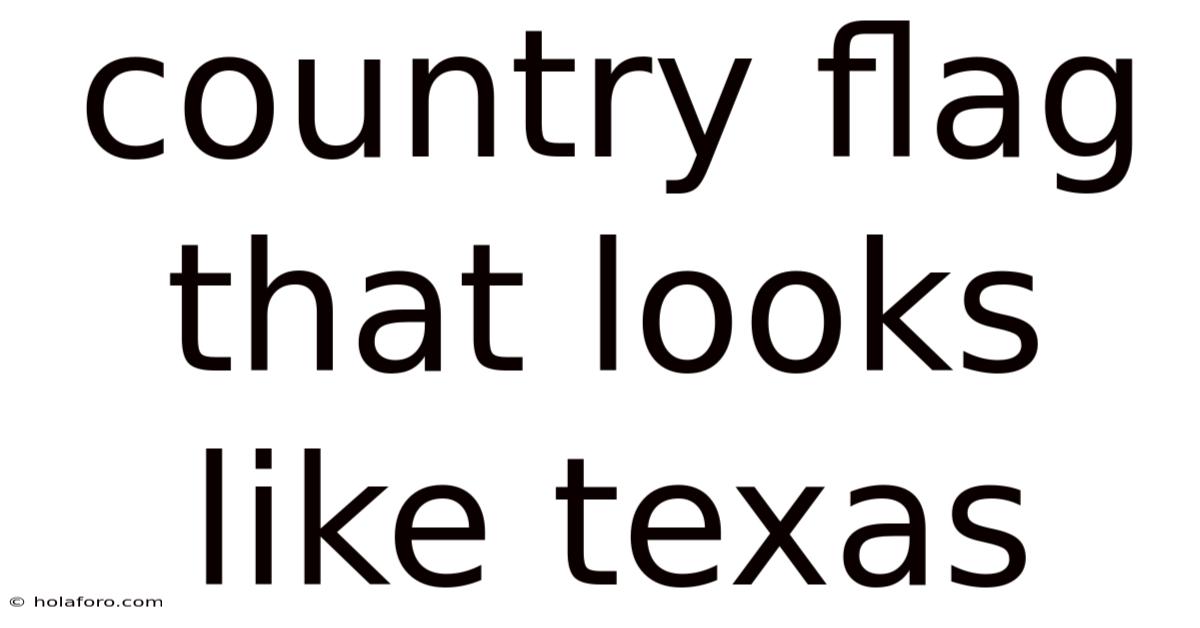 Country Flag That Looks Like Texas