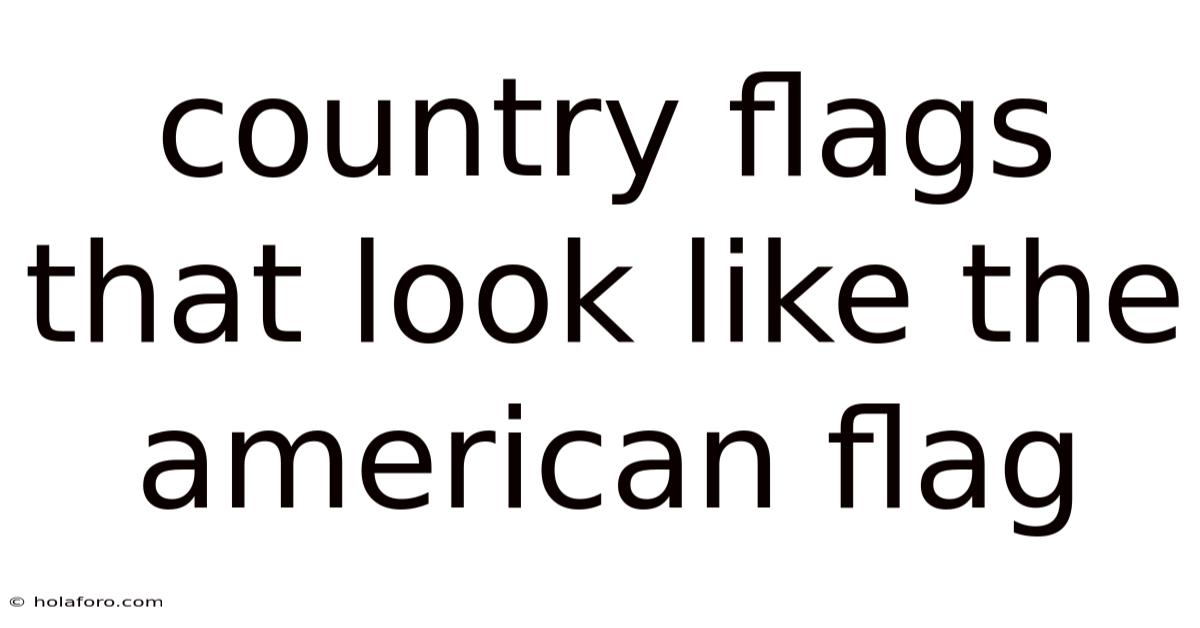 Country Flags That Look Like The American Flag