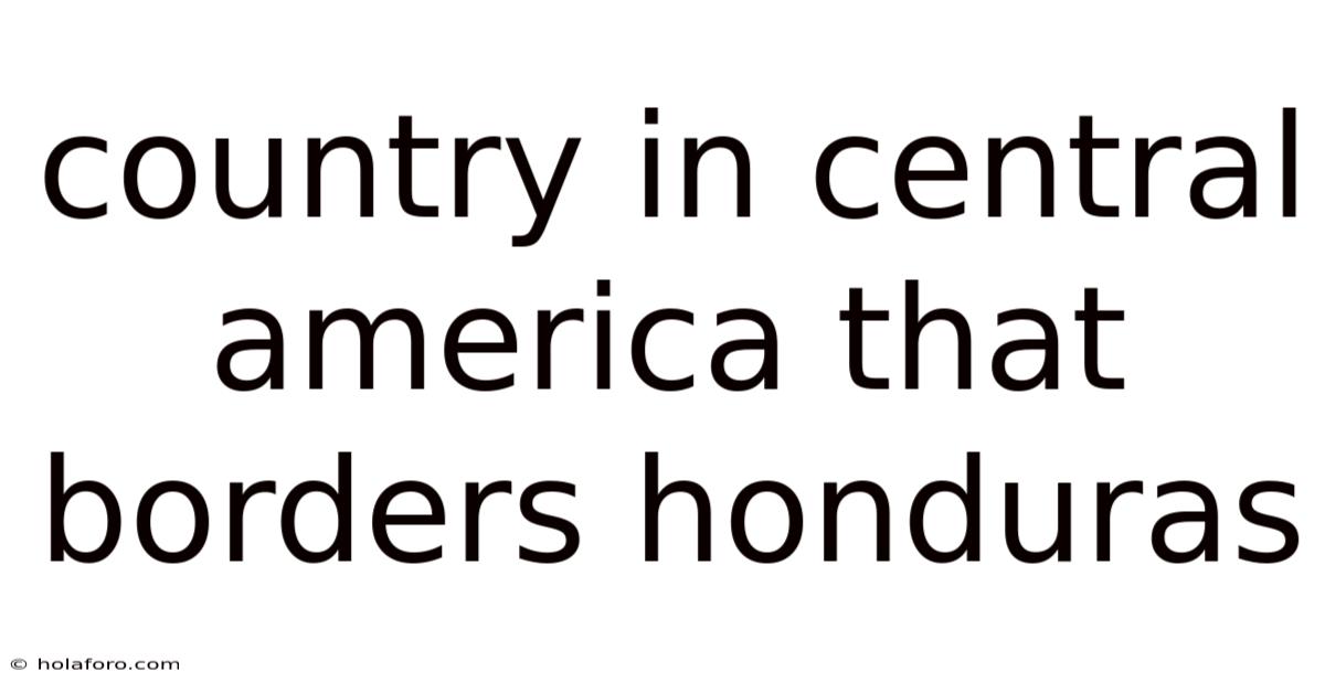 Country In Central America That Borders Honduras