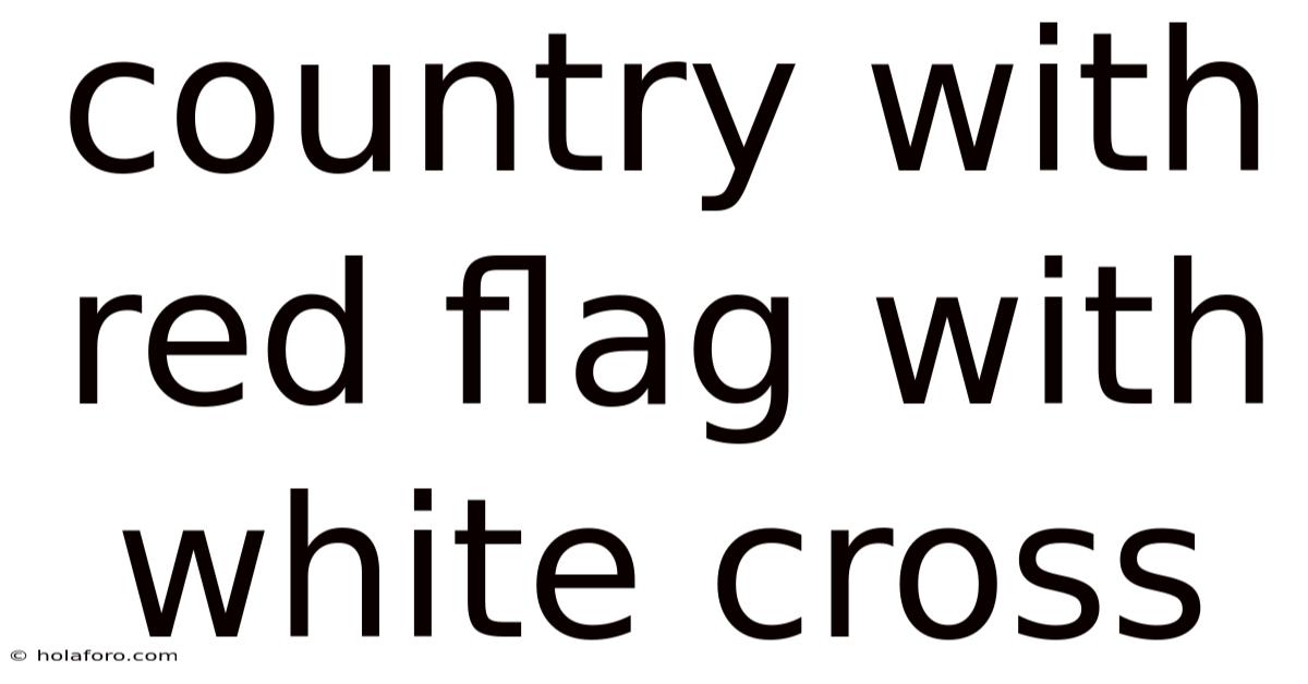 Country With Red Flag With White Cross