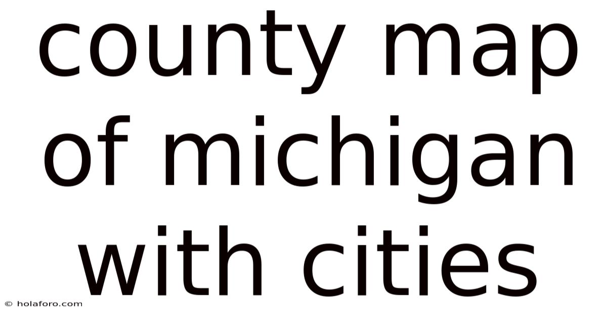 County Map Of Michigan With Cities
