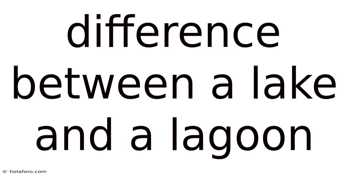 Difference Between A Lake And A Lagoon