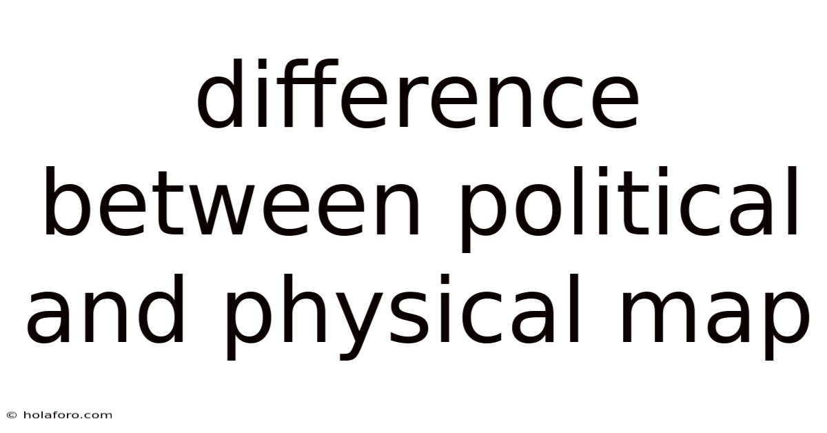 Difference Between Political And Physical Map