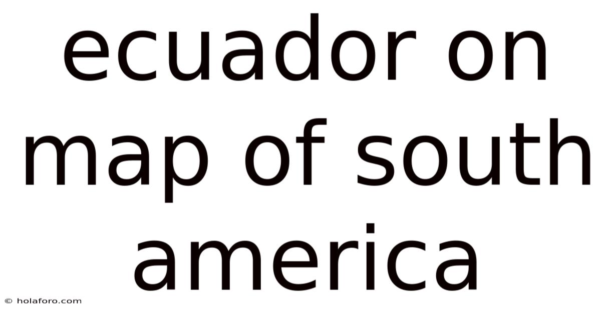 Ecuador On Map Of South America