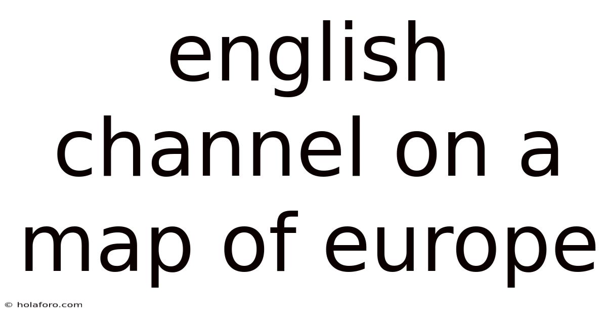 English Channel On A Map Of Europe