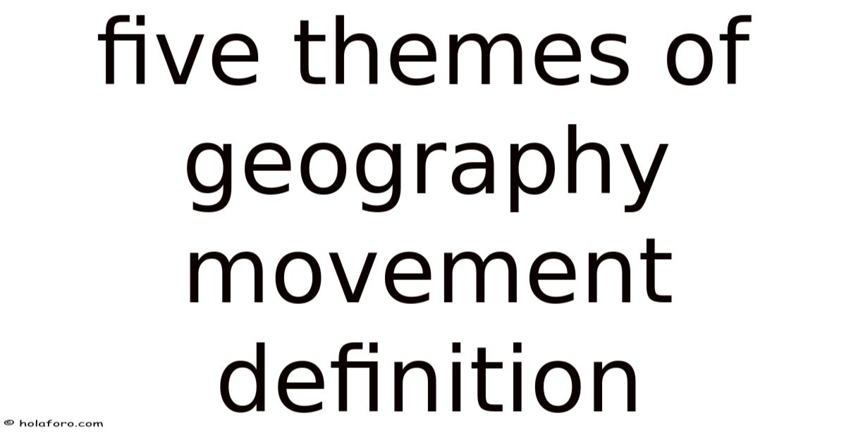 Five Themes Of Geography Movement Definition
