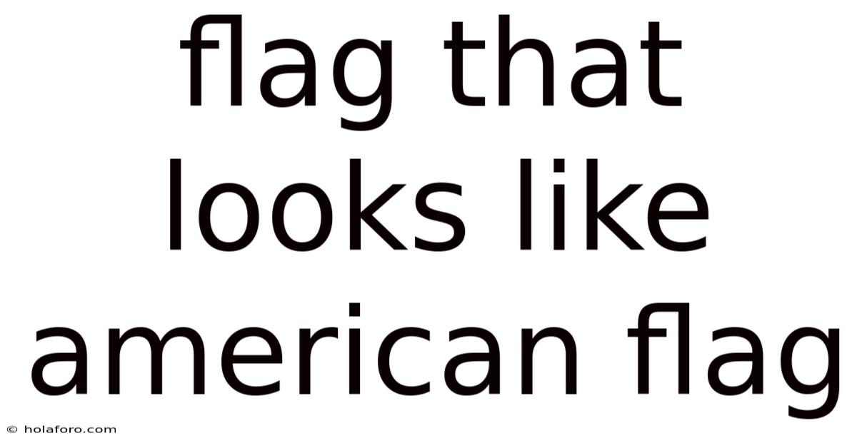 Flag That Looks Like American Flag