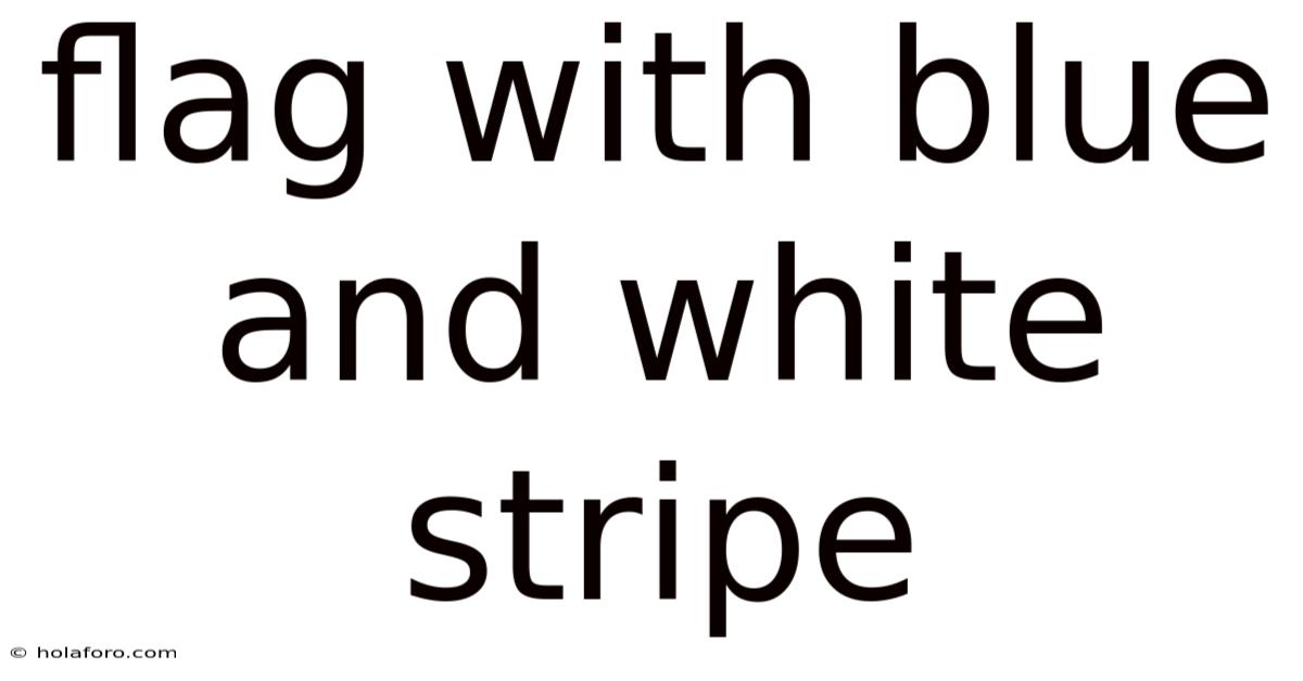 Flag With Blue And White Stripe