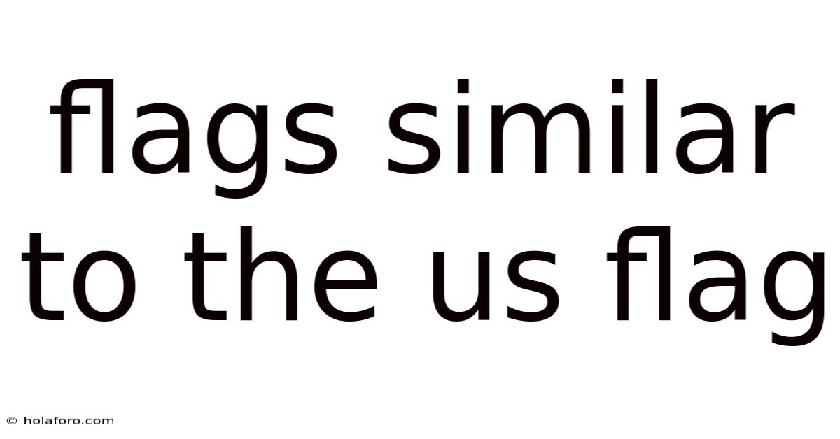 Flags Similar To The Us Flag