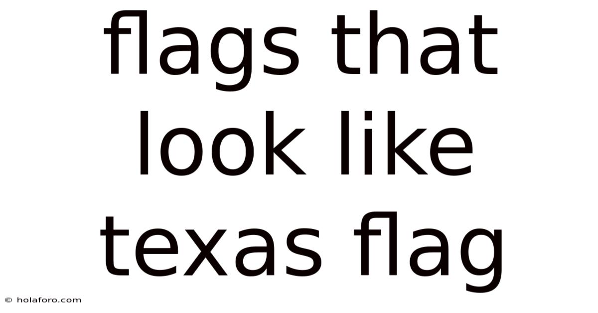 Flags That Look Like Texas Flag