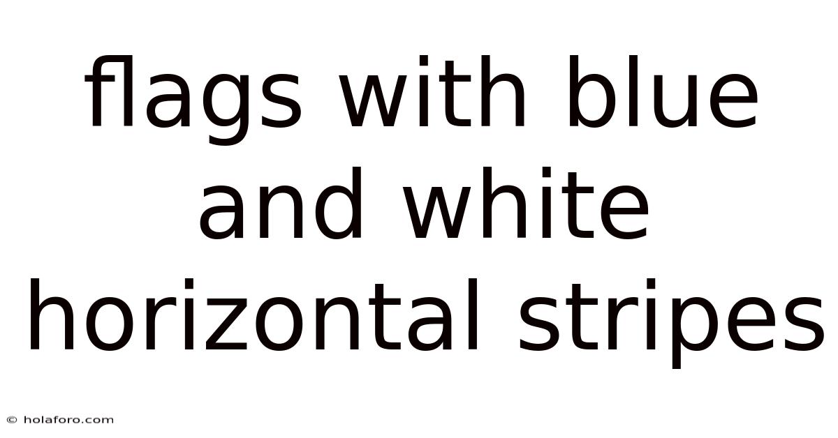 Flags With Blue And White Horizontal Stripes