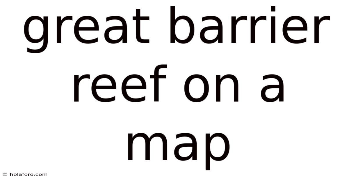 Great Barrier Reef On A Map