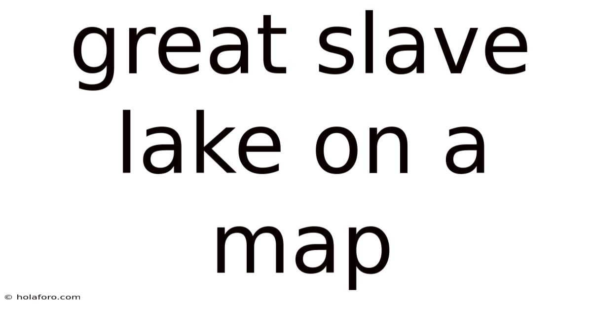 Great Slave Lake On A Map